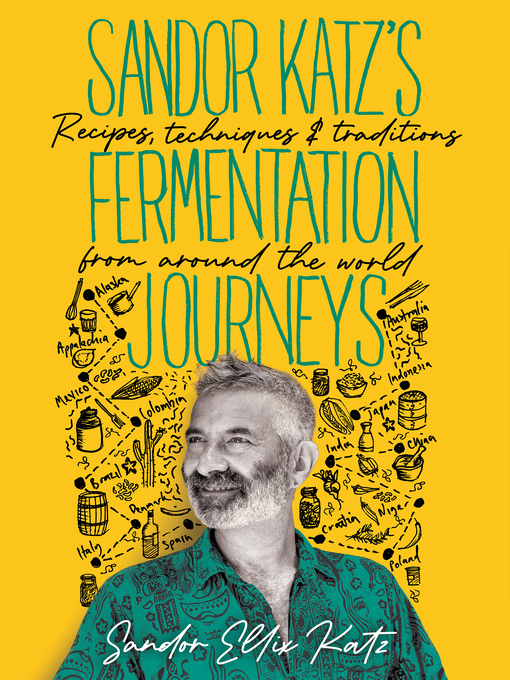 Title details for Sandor Katz's Fermentation Journeys by Sandor Ellix Katz - Wait list